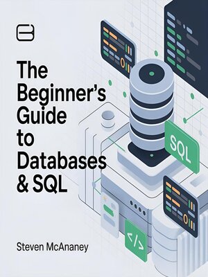 cover image of The Beginner's Guide to Databases & SQL